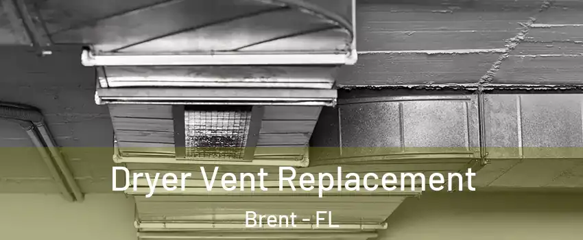  Dryer Vent Replacement Brent - FL