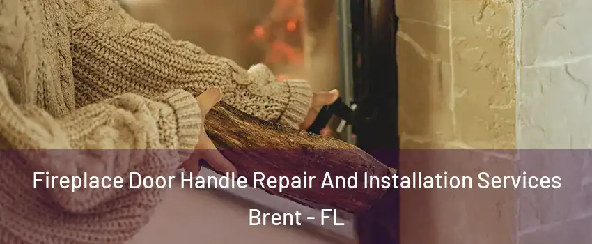  Fireplace Door Handle Repair And Installation Services Brent - FL