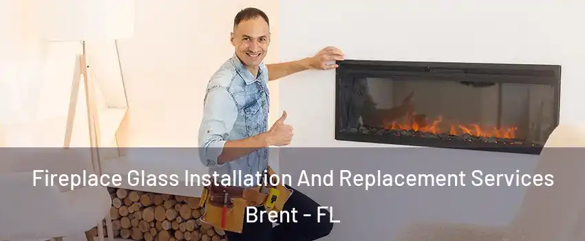  Fireplace Glass Installation And Replacement Services Brent - FL