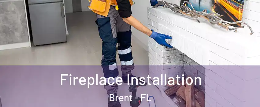  Fireplace Installation Brent - FL