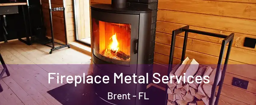  Fireplace Metal Services Brent - FL