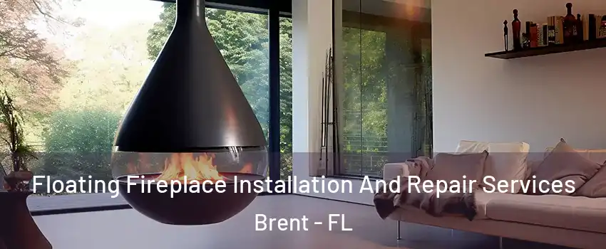  Floating Fireplace Installation And Repair Services Brent - FL