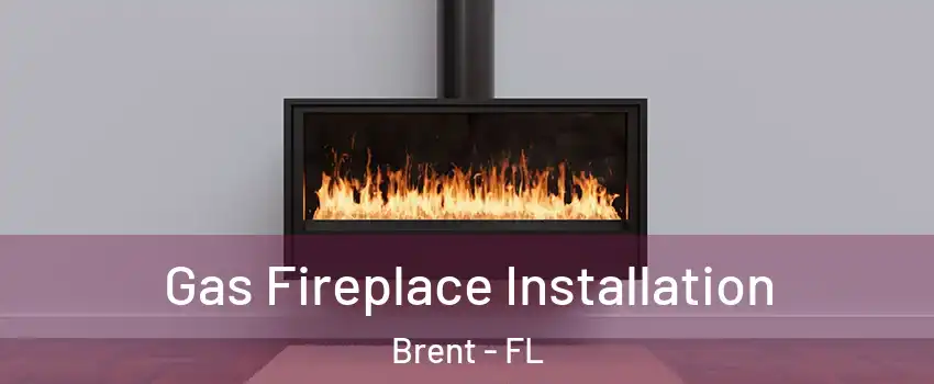  Gas Fireplace Installation Brent - FL