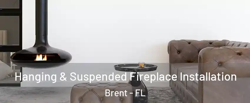  Hanging & Suspended Fireplace Installation Brent - FL