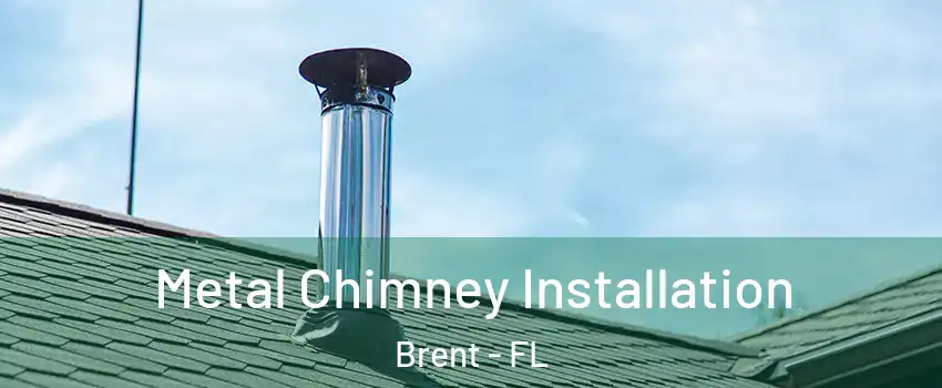  Metal Chimney Installation Brent - FL