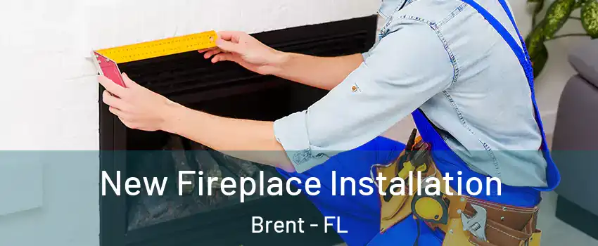  New Fireplace Installation Brent - FL
