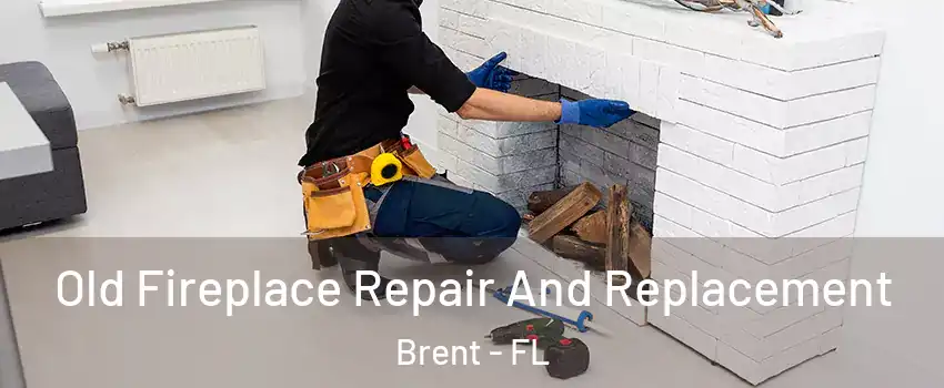  Old Fireplace Repair And Replacement Brent - FL
