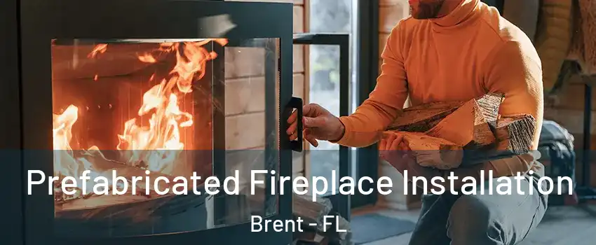  Prefabricated Fireplace Installation Brent - FL