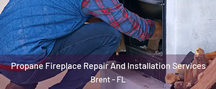  Propane Fireplace Repair And Installation Services Brent - FL
