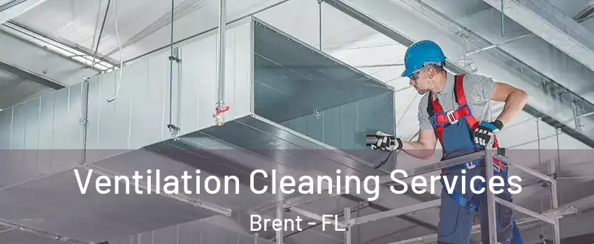  Ventilation Cleaning Services Brent - FL