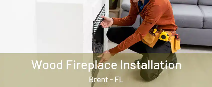  Wood Fireplace Installation Brent - FL