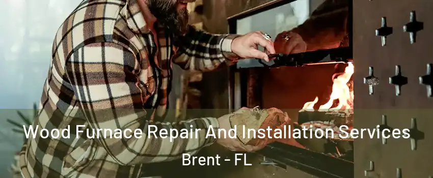  Wood Furnace Repair And Installation Services Brent - FL